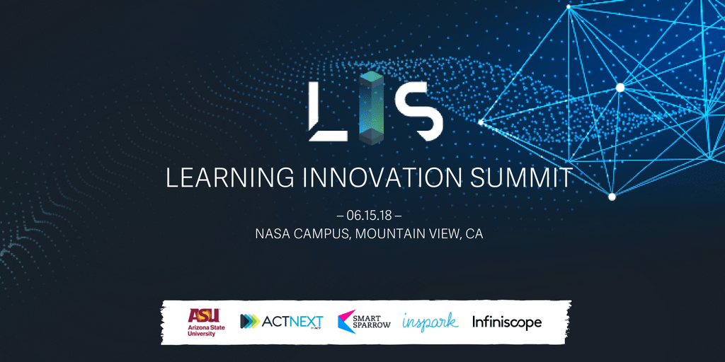 Learning Innovation Summit 2018, hosted by ASU, ACTNext, Smart Sparrow at NASA
